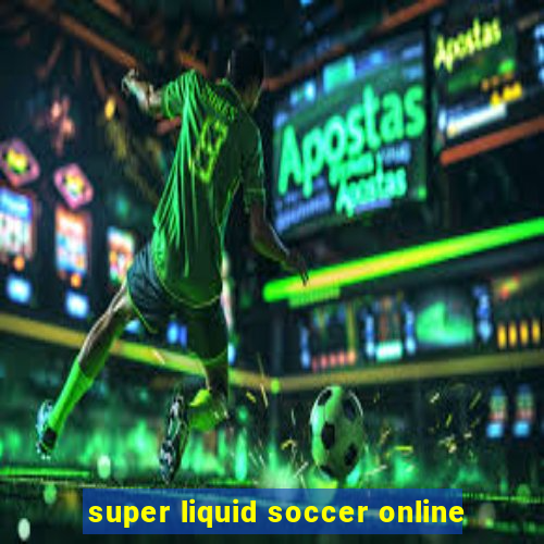 super liquid soccer online